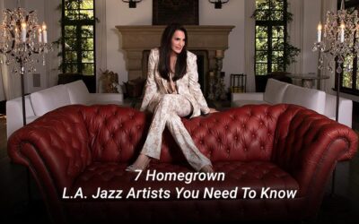 7 Homegrown L.A. Jazz Artists You Need To Know