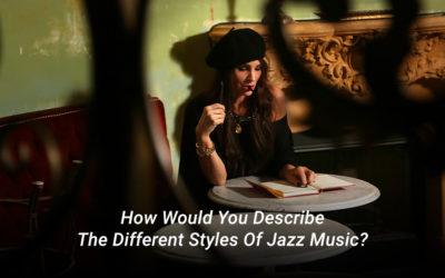 How Would You Describe The Different Styles Of Jazz Music?