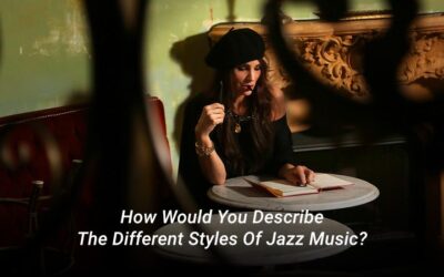 How Would You Describe The Different Styles Of Jazz Music?