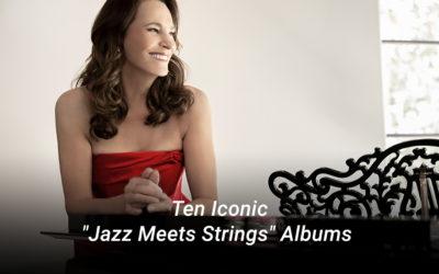 Ten Iconic “Jazz Meets Strings” Albums
