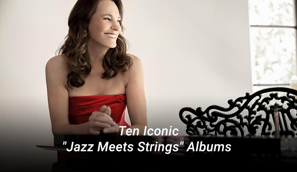 Ten Iconic Jazz Meets Strings Albums