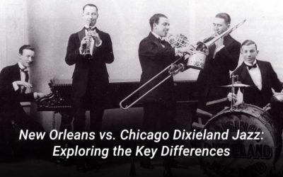 New Orleans vs. Chicago Dixieland Jazz: Exploring the Key Differences
