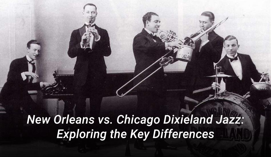 New Orleans vs. Chicago Dixieland Jazz: Exploring the Key Differences