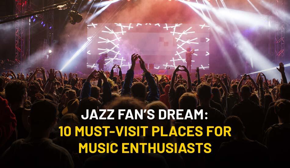 10 Must Visit Places for Music Enthusiasts