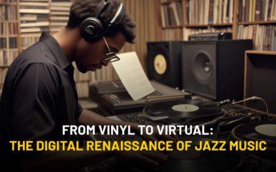 From Vinyl to Virtual: The Digital Renaissance of Jazz Music
