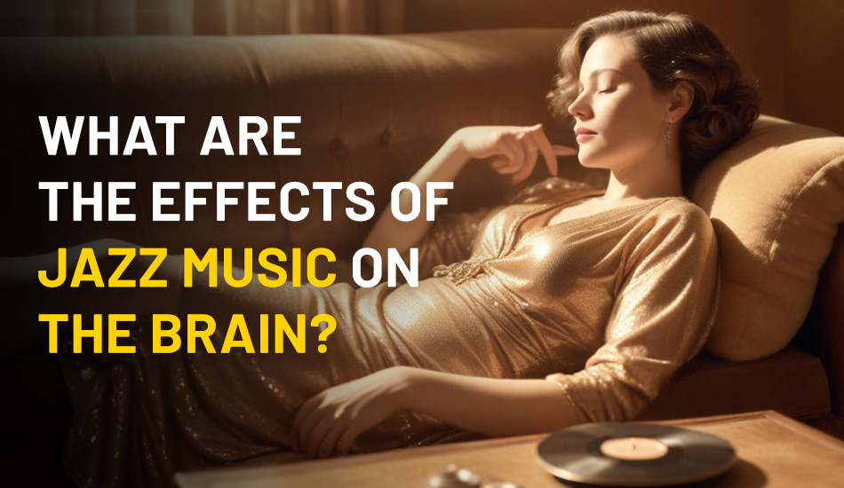 What are the Effects of Jazz Music on the Brain?