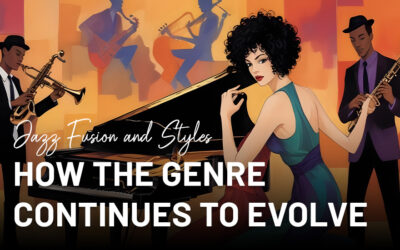 Jazz Fusion and Styles: How the Genre Continues to Evolve