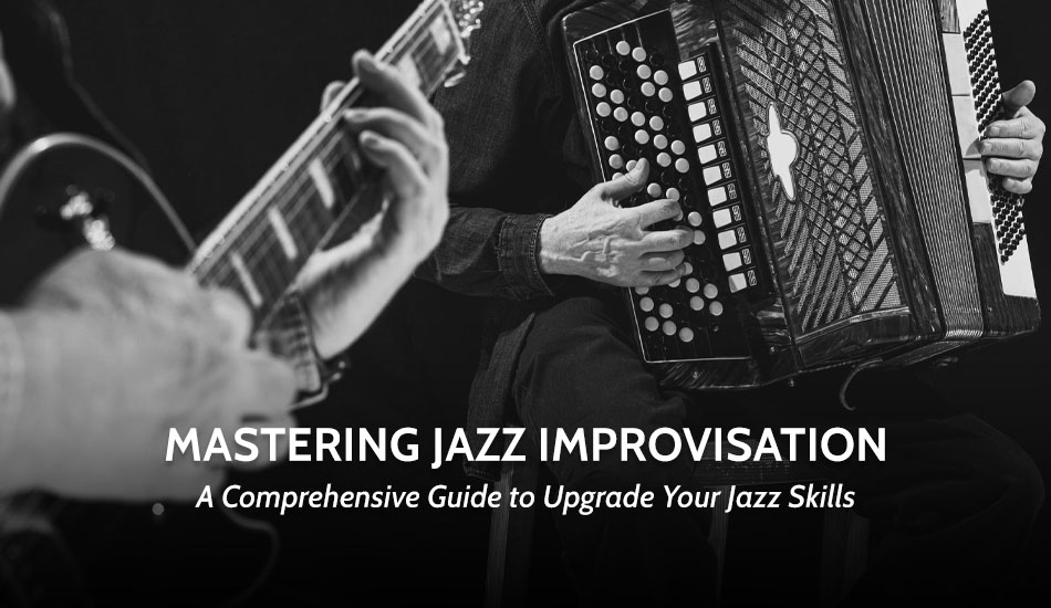 Mastering Jazz Improvisation:  A Comprehensive Guide to Upgrade Your Jazz Skills