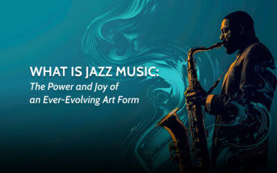 What is Jazz Music: The Power and Joy of an Ever-Evolving Art Form