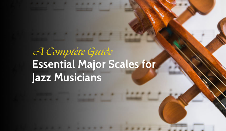 Essential Major Scales for Jazz Musicians: A Complete Guide