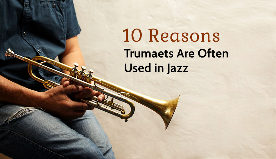 10 Reasons Trumpets Are Often Used in Jazz