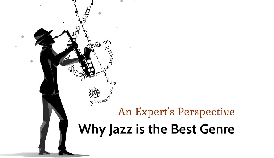 Why Jazz Is the Best Genre:  An Expert’s Perspective