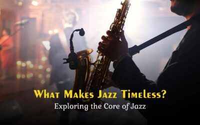 What Makes Jazz Timeless? Exploring the Core of Jazz